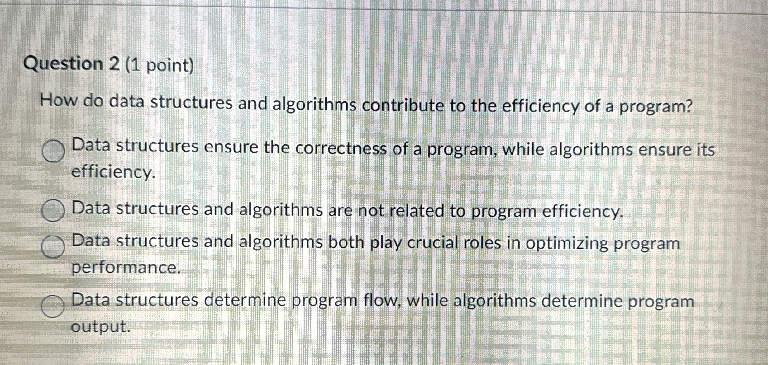  Question 2(1 point) How do data structures and algorithms contribute to