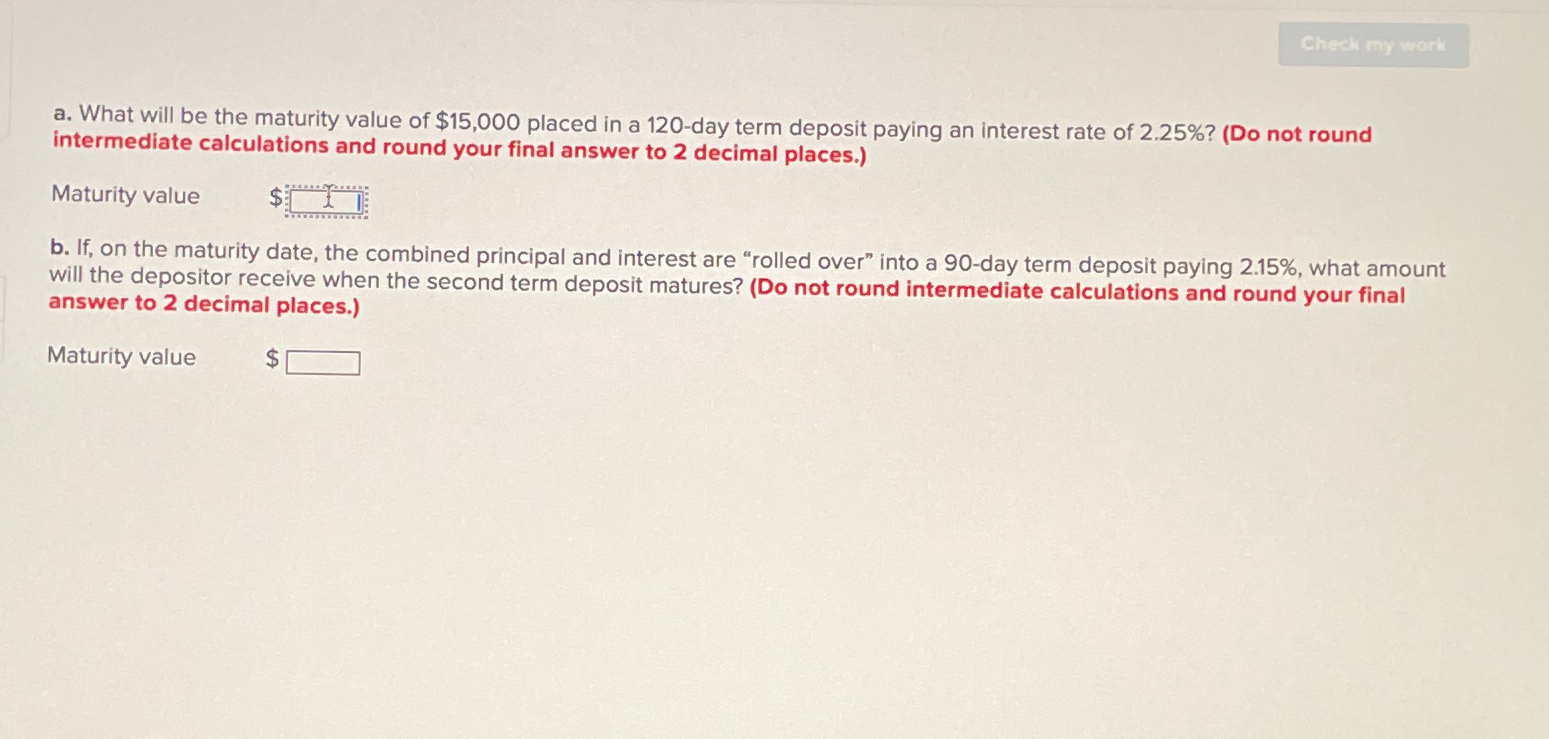  a. What will be the maturity value of $15,000 placed in