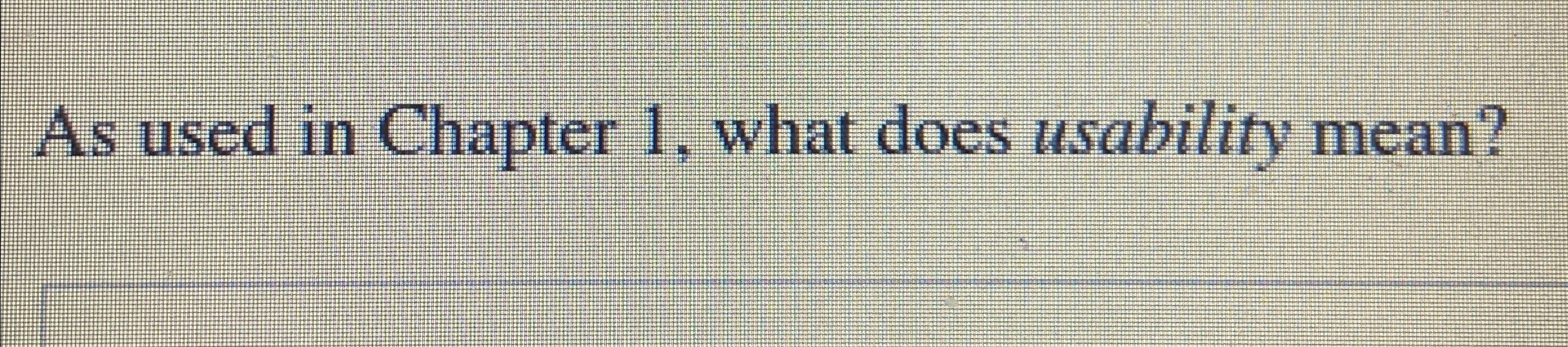  As used in Chapter 1, what does usability mean? 