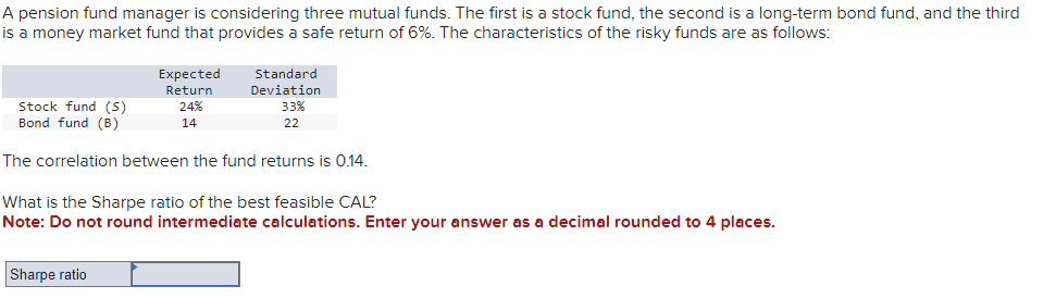  A pension fund manager is considering three mutual funds. The first