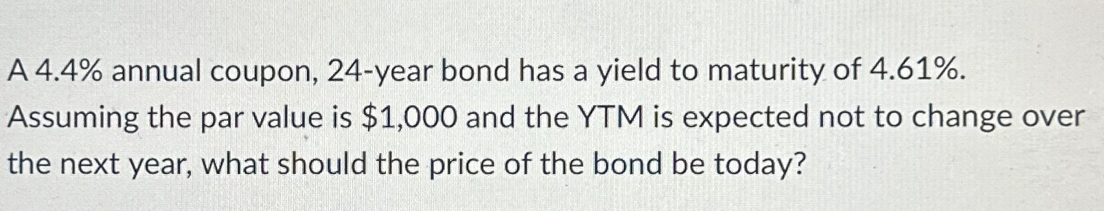  A 4.4% annual coupon, 24- year bond has a yield to