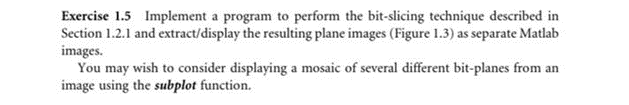  Exercise 1.5 Implement a program to perform the bit-slicing technique described