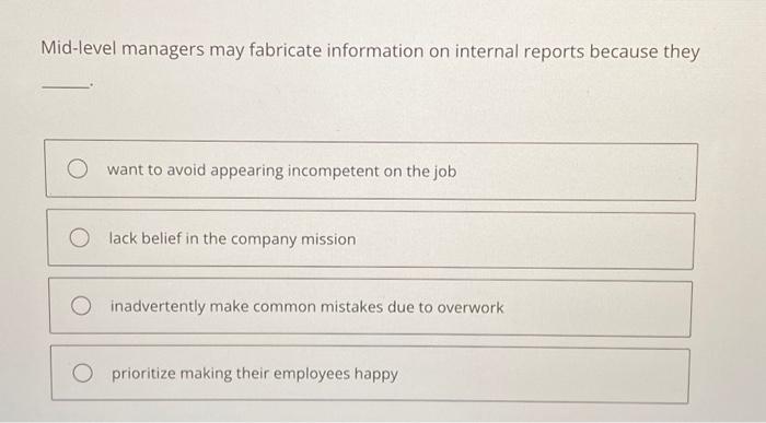  Mid-level managers may fabricate information on internal reports because they want