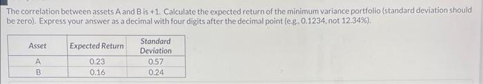 Solve please. The correlation between assets A and B is +1. Calculate