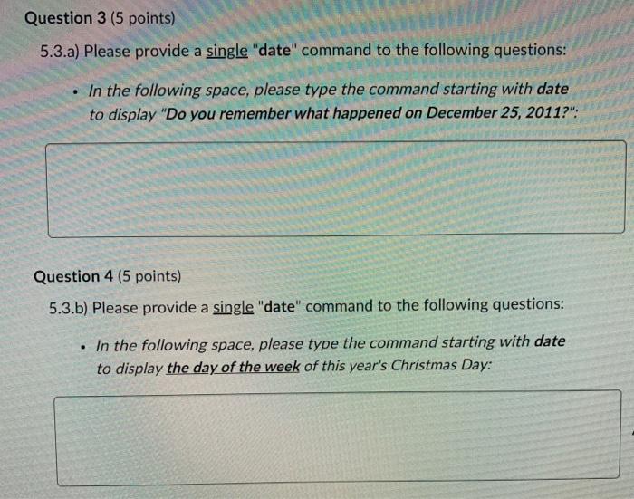 Using Linux 5.3.a) Please provide a single "date" command to the following
