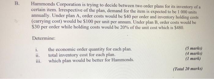  B. Hammonds Corporation is trying to decide between two order plans