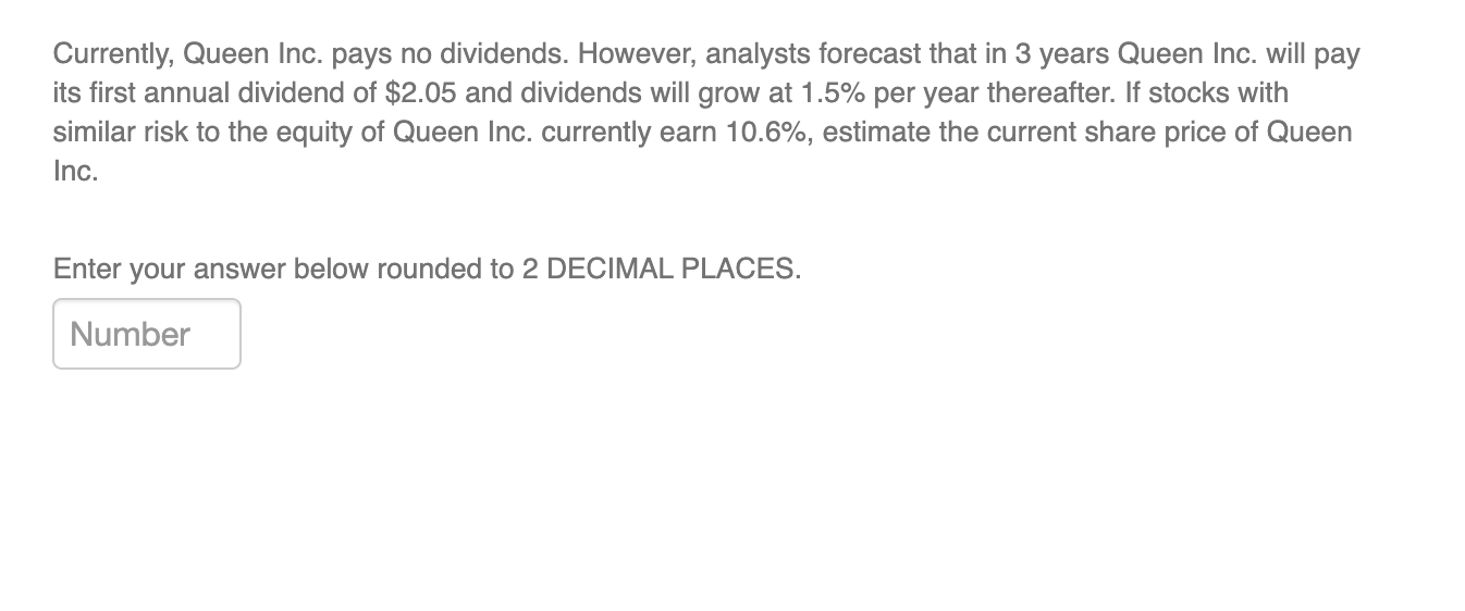  Currently, Queen Inc. pays no dividends. However, analysts forecast that in