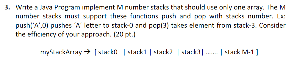 3. Write a Java Program implement M number stacks that should use