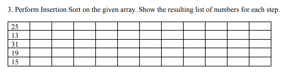  3. Perform Insertion Sort on the given array. Show the resulting