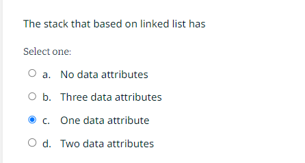  The stack that based on linked list has Select one: a.