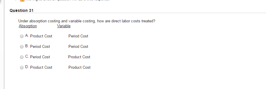 Question 31 Under absorption costing and variable costing, how are direct labor