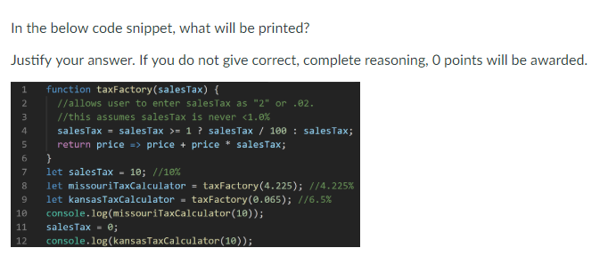 Javascript In the below code snippet, what will be printed? Justify your