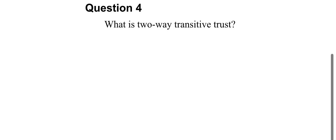  Question 4 What is two-way transitive trust? 
