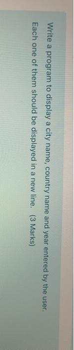  Write a program to display a city name, country name and