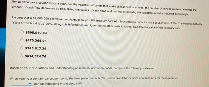  Bonds often pay a coupon twice a year. For the valuation
