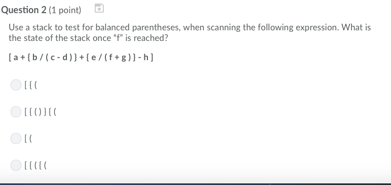  Question 2 (1 point) Use a stack to test for balanced
