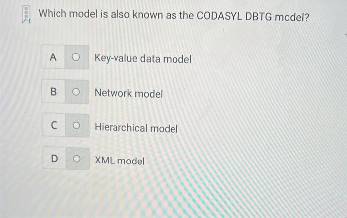  Which model is also known as the CODASYL DBTG model? Key-value