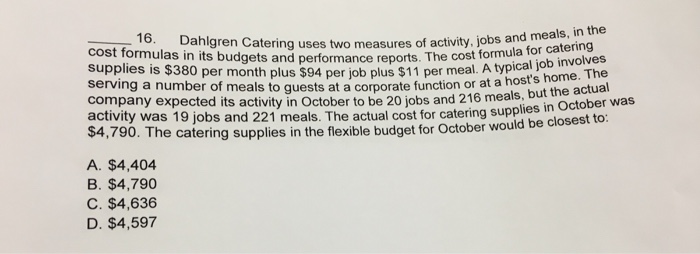 Multiple choice Question about flexiblebudget Dahlgren Catering uses two measures of activity,