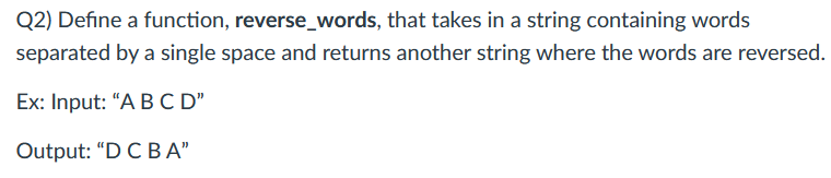  Q2) Define a function, reverse_words, that takes in a string containing