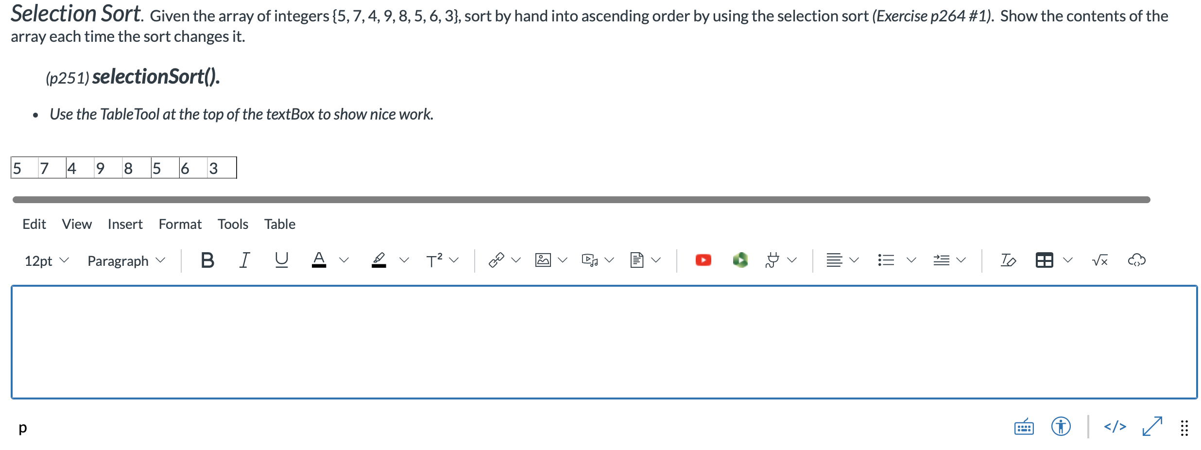  Selection Sort. Given the array of integers {5,7,4,9,8,5,6,3}, sort by hand