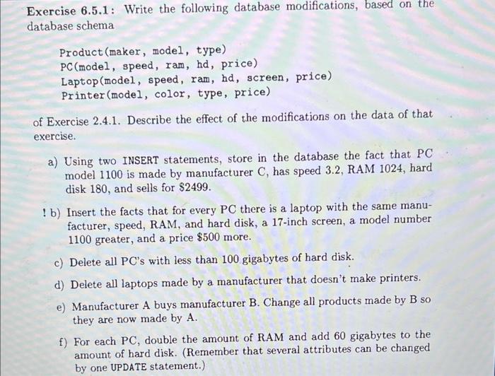  Exercise 6.5.1: Write the following database modifications, based on the database