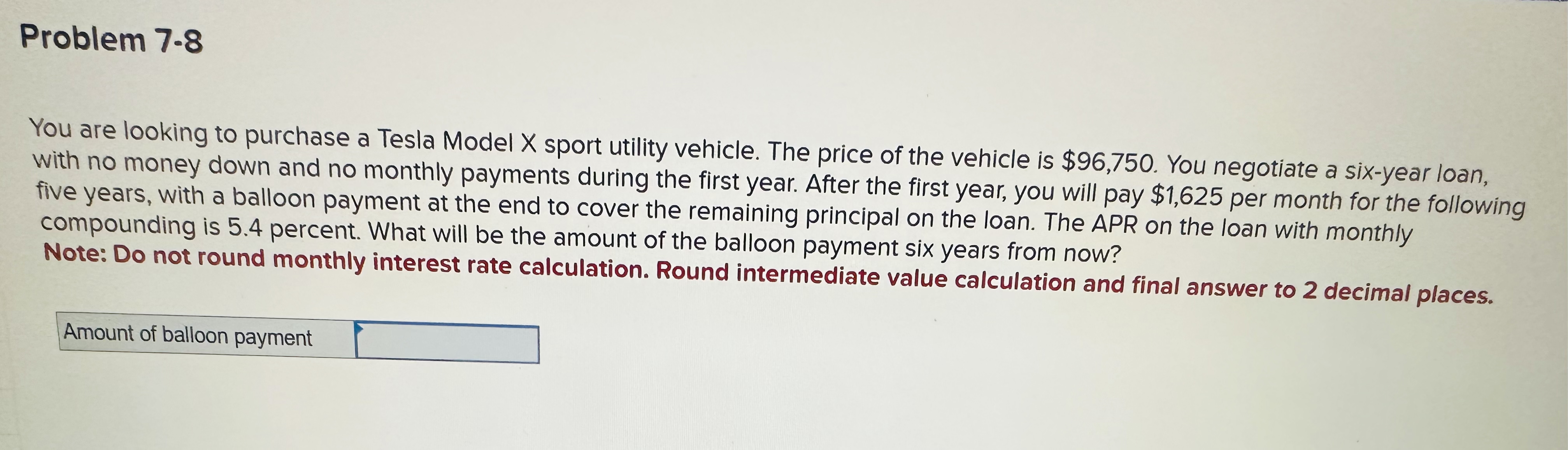  Problem 7.8 You are looking to purchase a Tesla Model x
