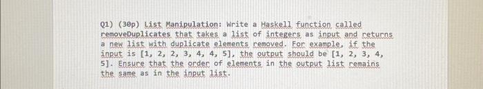  Q1) (3ep) List Manipulation: Write a Haske11 function called removeDuplicates that