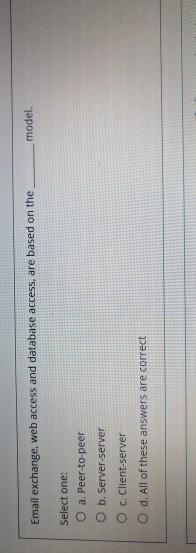 Email exchange, web access and database access, are based on the