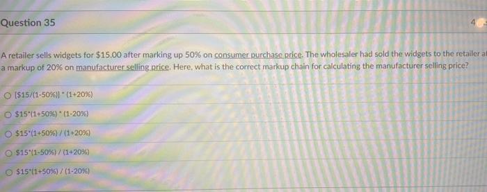  Question 35 A retailer sells widgets for $15.00 after marking up