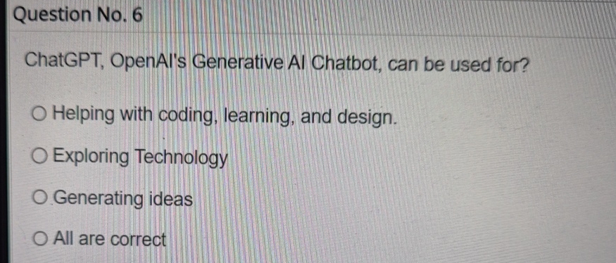  Question No.6 ChatGPT, OpenAl's Generative Al Chatbot, can be used for?