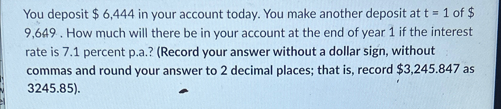 You deposit $6,444 in your account today. You make another deposit