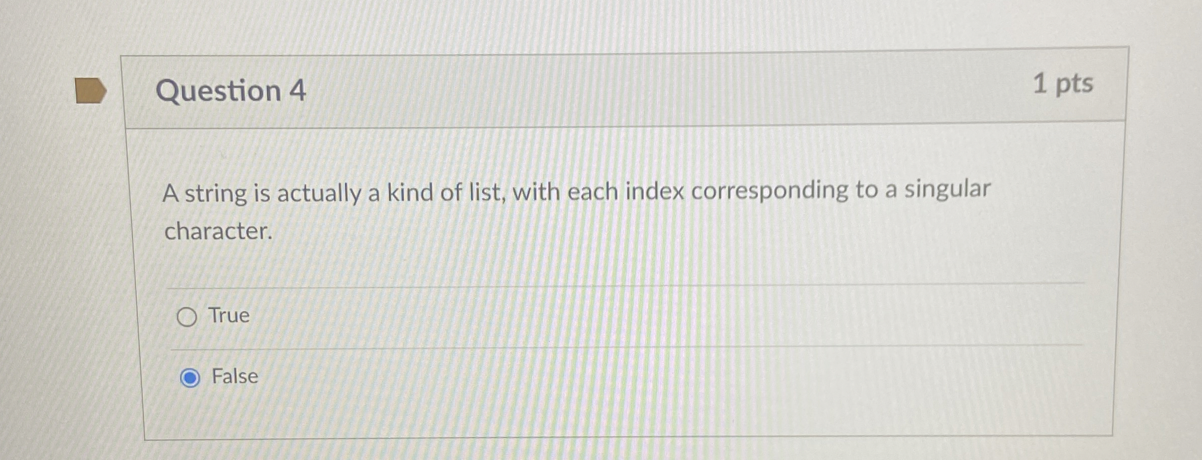  Question 4 1 pts A string is actually a kind of