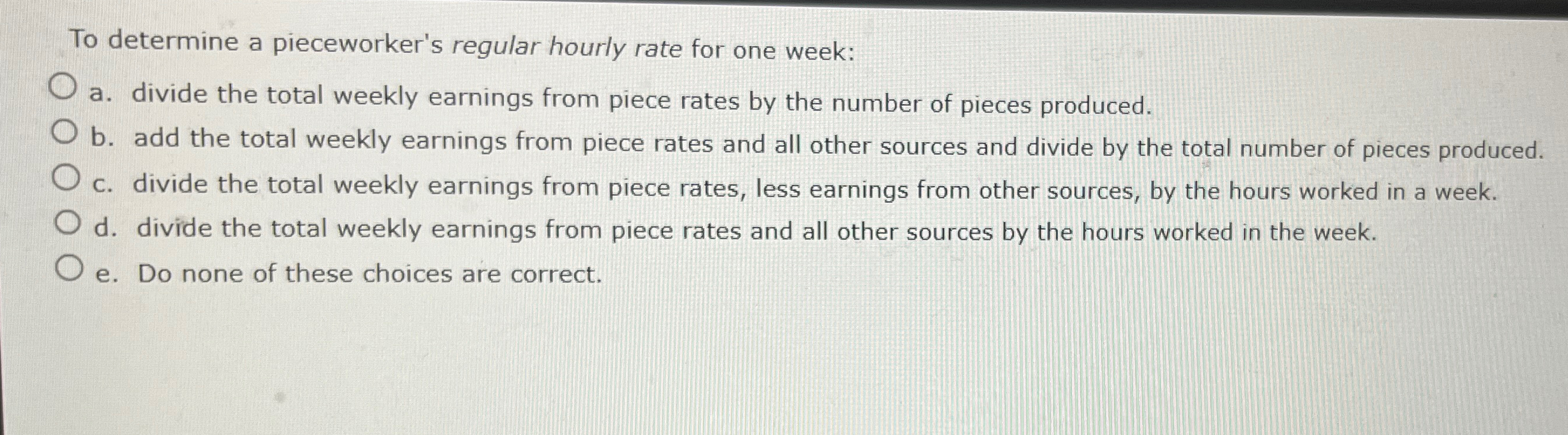 To determine a pieceworker's regular hourly rate for one week: a.