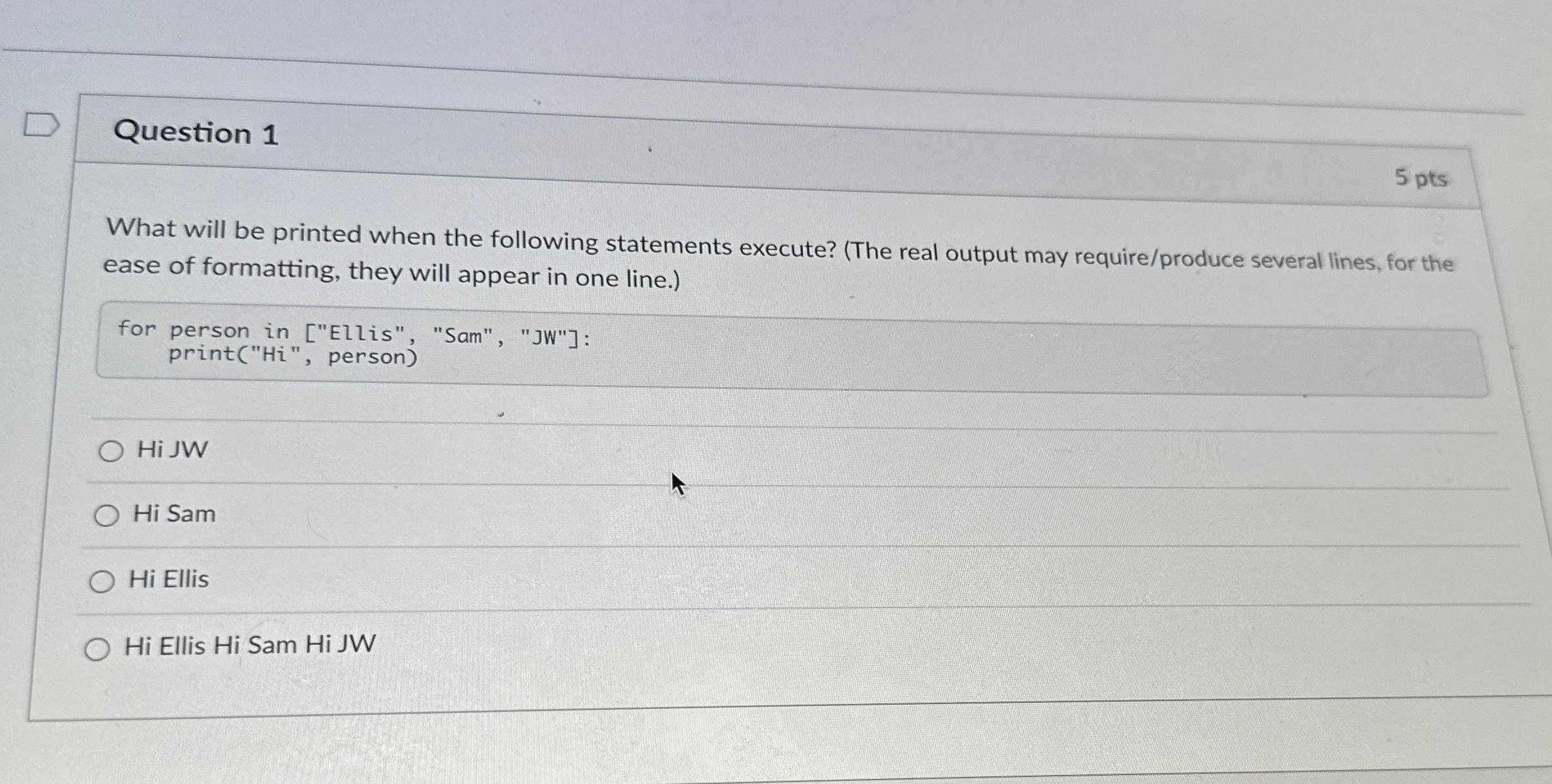  Question 1 5 pts What will be printed when the following