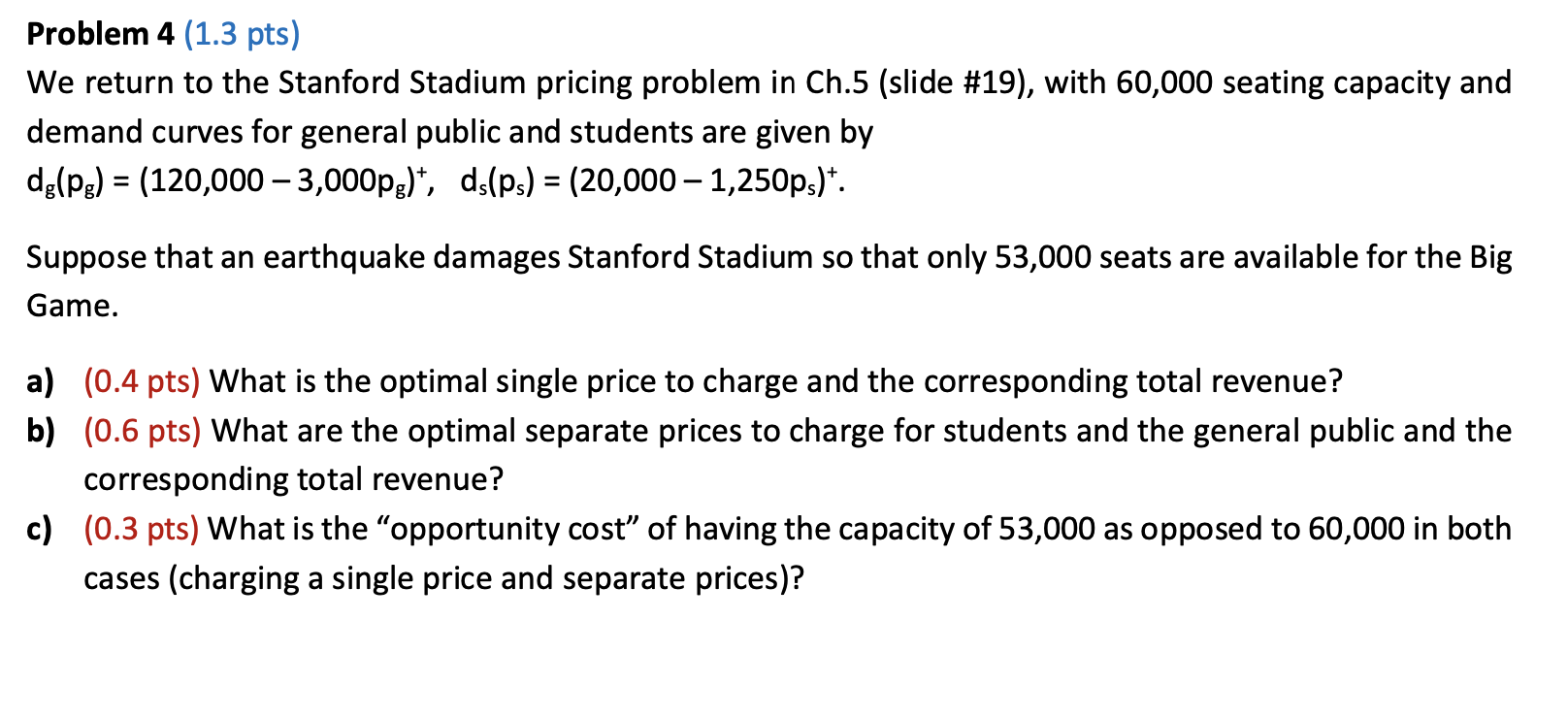  Problem 4 (1.3 pts) We return to the Stanford Stadium pricing