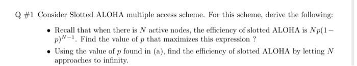 q1 \#1 Consider Slotted ALOHA multiple access scheme. For this scheme, derive