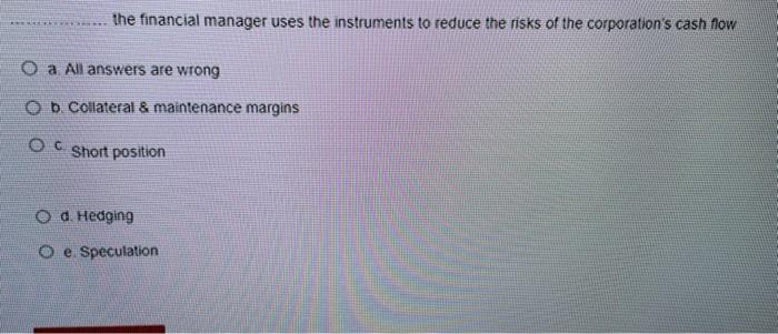  the financial manager uses the instruments to reduce the risks of