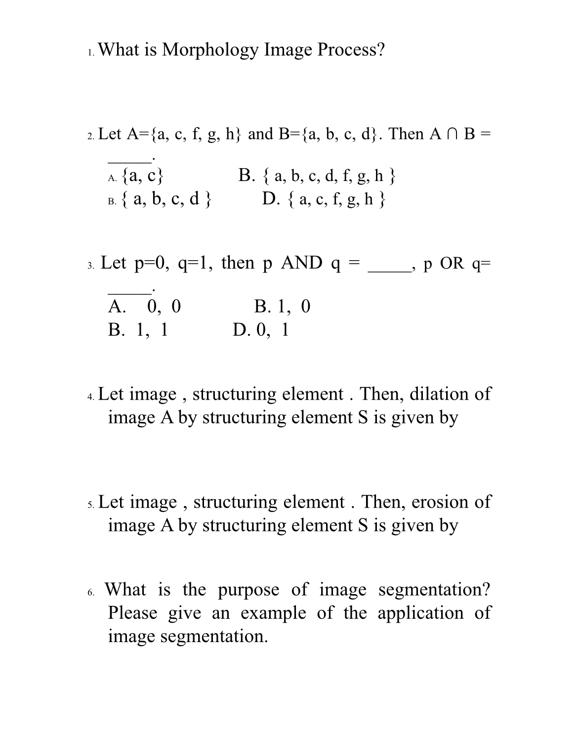  What is Morphology Image Process? Let A={a,c,f,g,h} and B={a,b,c,d}. Then AB=