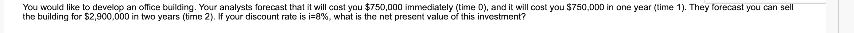  the building for $2,900,000 in two years (time 2 ). If
