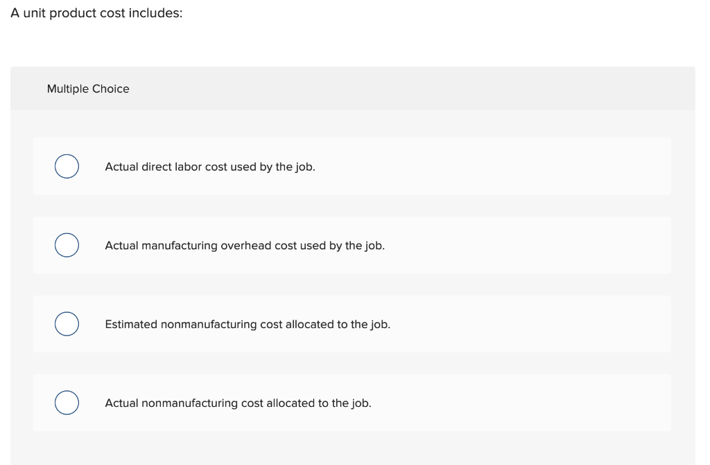 A unit product cost includes: Multiple Choice Actual direct labor cost