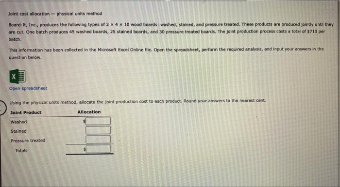  Joint cost allocation - physical units method Board-It, Inc., produces the
