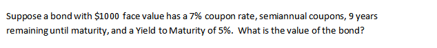  Suppose a bond with $1000 face value has a 7% coupon