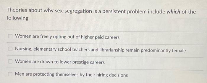 Theories about why sex-segregation is a persistent problem include which of