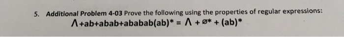  5. Additional Problem 4-03 Prove the following using the properties of