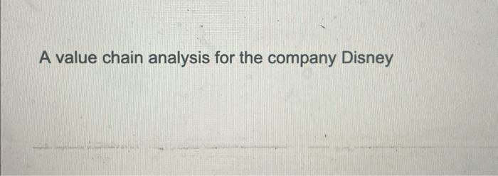 A value chain analysis for the company Disney