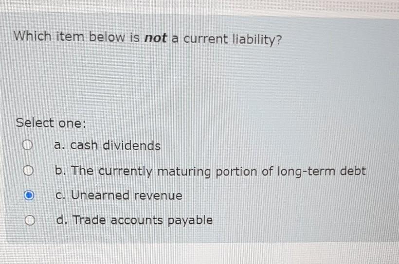 receipts. C. revenues. d. dividends. Which item below is not a current
