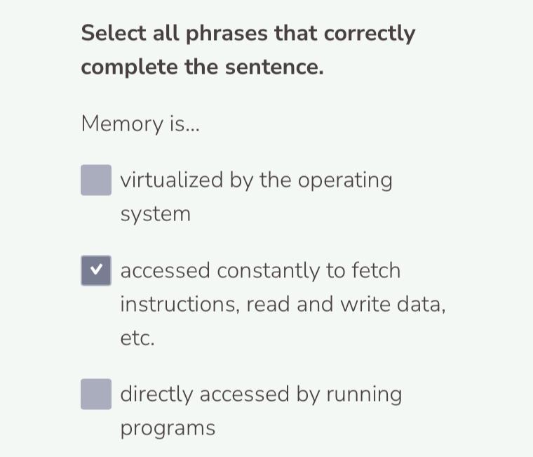  Select all phrases that correctly complete the sentence. Memory is... virtualized
