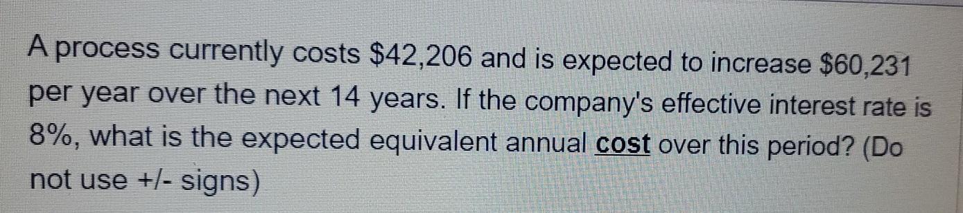  A process currently costs $42,206 and is expected to increase $60,231