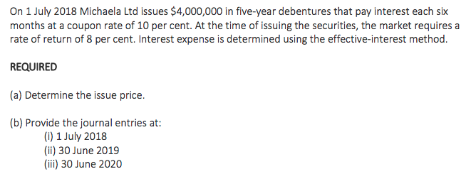 On 1 July 2018 Michaela Ltd issues $4,000,000 in five-year debentures