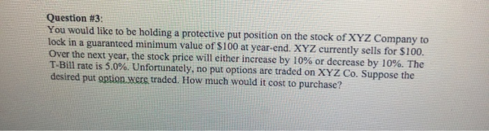  Question #3: You would like to be holding a protective put